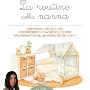 A Buon Prezzo La routine della nanna. Pedagogia per genitori comprendere e favorire il sonno del neonato e del bambino senza pianti