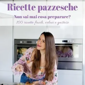 Ricette pazzesche. Non sai mai cosa preparare? 100 ricette facili, veloci e gustose Spedizione Espresso