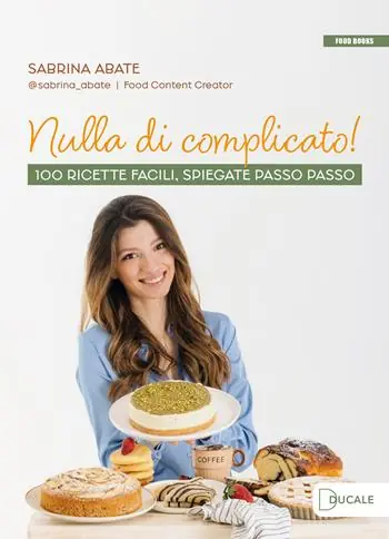 Consegna Rapida Nulla di complicato! 100 ricette facili, spiegate passo passo
