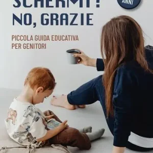 Schermi? No, grazie. Piccola guida educativa per genitori Saldi
