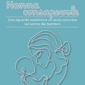 Promozione Esclusiva Nanna consapevole. Uno sguardo realistico e un aiuto concreto sul sonno dei bambini