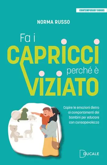 Fa i capricci perché è viziato. Capire le emozioni dietro ai comportamenti dei bambini per educare con consapevolezza Saldi