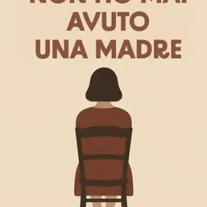 Non ho mai avuto una madre Pagamento Sicuro