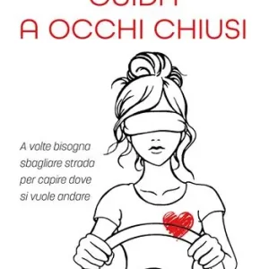 Guida a occhi chiusi. A volte bisogna sbagliare strada per capire dove si vuole andare Offerta