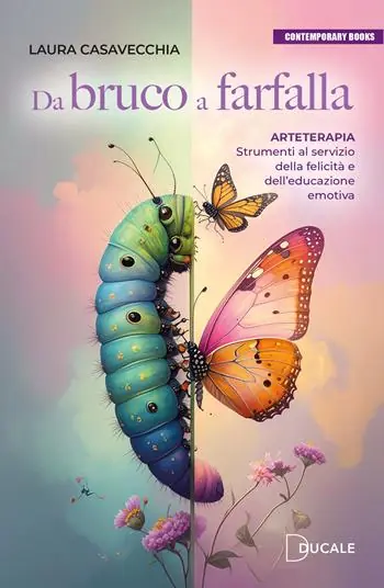 Da bruco a farfalla. Arteterapia. Strumenti al servizio della felicità e dell‘educazione emotiva Compra Oggi Stesso