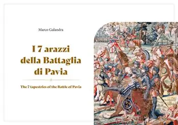 I 7 arazzi della battaglia di Pavia. Ediz. multilingue. Con Tavola illustrata Prezzo Di Fabbrica
