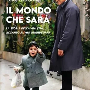 Il mondo che sarà. La storia della mia vita, accanto al mio grande papà Prezzo Conveniente