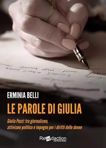 Le parole di Giulia. Giulia Pezzi tra giornalismo, attivismo politico e impegno per i diritti delle donne Nuova Collezione