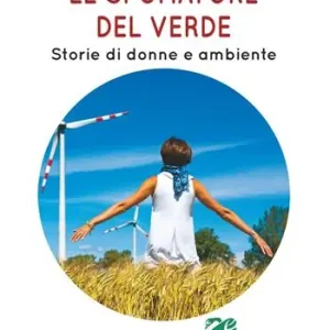 Occasione Imperdibile Le sfumature del verde. Storie di donne e ambiente