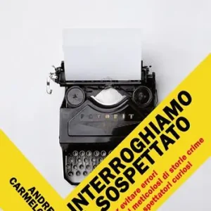 Prezzo Basso Interroghiamo il sospettato. Guida per evitare errori per scrittori meticolosi di storie crime e per lettori e spettatori curiosi