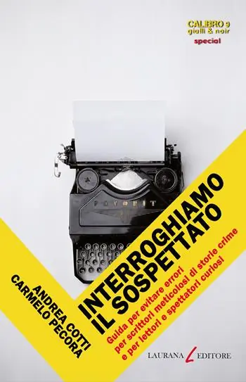 Prezzo Basso Interroghiamo il sospettato. Guida per evitare errori per scrittori meticolosi di storie crime e per lettori e spettatori curiosi