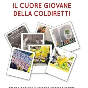 Offerta Limitata Il cuore giovane della Coldiretti. Emancipazione e crescita imprenditoriale delle nuove generazioni nelle campagne italiane