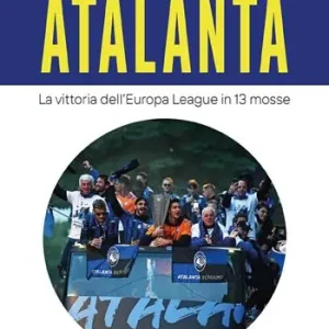 Trionfo Atalanta. La vittoria dell‘Europa League in 13 mosse Vendita Finale