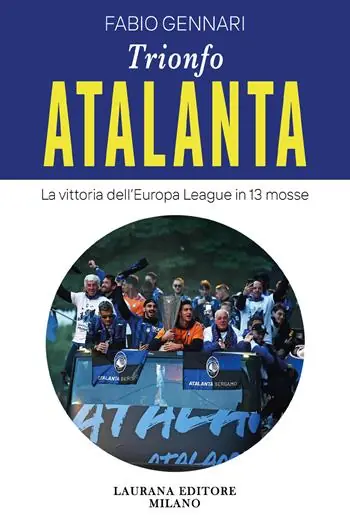 Trionfo Atalanta. La vittoria dell‘Europa League in 13 mosse Vendita Finale