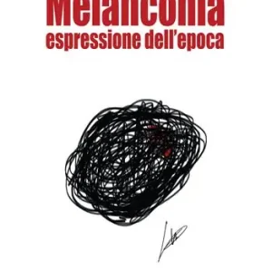 Melanconia. Espressione dell‘epoca Quantità Limitata