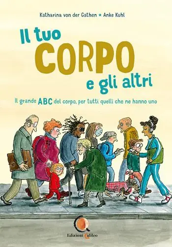 Il tuo corpo e gli altri. il grande ABC del corpo, per tutti quelli che ne hanno uno. Ediz. a colori Spedizione Espresso