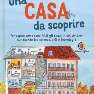 Una casa da scoprire. Per capire come sono fatti gli spazi in cui viviamo curiosando tra scienza, arti e tecnologie Popolare