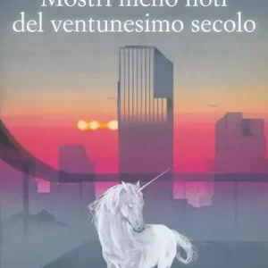Must-Have Mostri meno noti del ventunesimo secolo