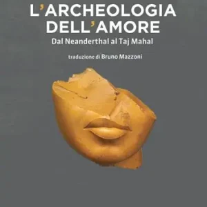 Occasione Imperdibile L‘ archeologia dell‘amore. Dal Neanderthal al Taj Mahal