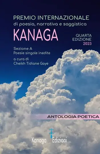 Antologia poetica. Quarta edizione del premio internazionale di poesia, narrativa e saggistica Kanaga 2023 Super Prezzo