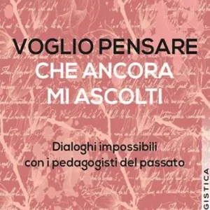 Voglio pensare che ancora mi ascolti. Dialoghi impossibili con i pedagogisti del passato Promozione