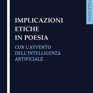 Implicazioni etiche in poesia con l‘avvento dell‘intelligenza artificiale Ultimissimo Modello