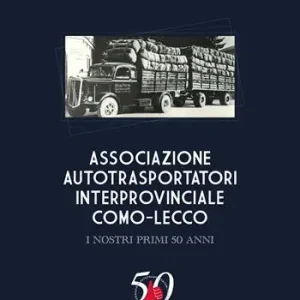 Consegna Rapida Associazione autotrasportatori interprovinciale Como-Lecco. I nostri primi 50 anni