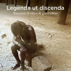 Legenda ut discenda. Racconti di vita e di gratitudine Promozione Esclusiva