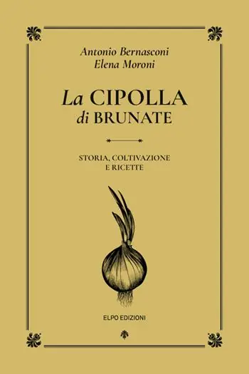 La cipolla di Brunate. Storia, coltivazione e ricette Quantità Limitata