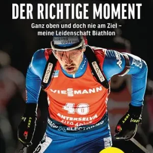 Subito Disponibile Dominik Windisch. Der richtige Moment. Einblicke in das Leben eines Biathleten
