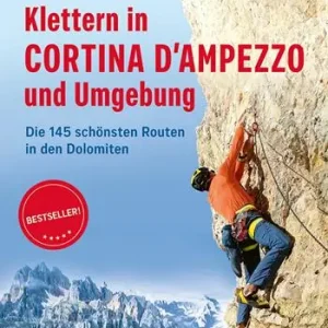 Bestseller Klettern in Cortina d‘Ampezzo und Umgebung. Die 145 schönsten Routen in den Dolomiten