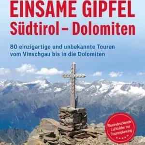 Occasione Imperdibile Einsame Gipfel. Südtirol, Dolomiten. 80 einzigartige Touren vom Vinschgau bis in die Dolomiten