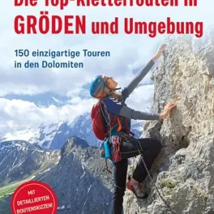 Die Top-Kletterrouten in Gröden und Umgebung. 150 einzigartige Touren in den Dolomiten Promozione Esclusiva