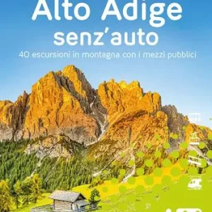 Alto Adige senz‘auto. 40 escursioni in montagna con i mezzi pubblici Di Tendenza