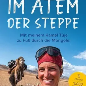 Ultima Occasione Im Atem der Steppe. Mit meinem Kamel Tùje zu Fuß durch die Mongolei