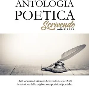 Antologia poetica. Scrivendo Natale 2021. Dal concorso letterario Scrivendo Natale 2021 la selezione delle migliori composizioni poetiche Compra Oggi Stesso