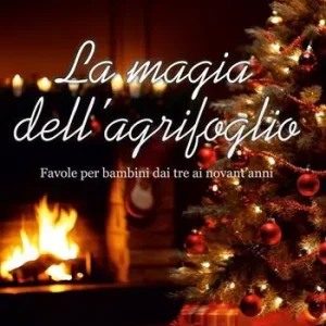 Ultime Pezzi La magia dell‘agrifoglio. Favole per bambini dai tre ai novant‘anni
