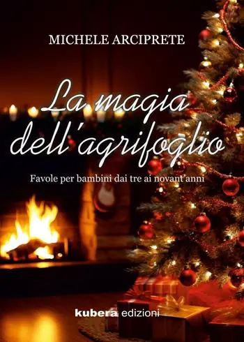 Ultime Pezzi La magia dell‘agrifoglio. Favole per bambini dai tre ai novant‘anni