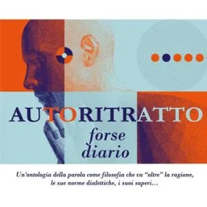 Scelto Dai Clienti Autoritratto forse diario. Un‘ontologia della parola come filosofia che va «oltre» la ragione, le sue norme dialettiche, i suoi saperi...