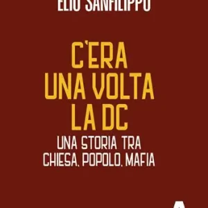 C’era una volta la DC. Una storia tra chiesa, popolo, mafia Offerta Limitata
