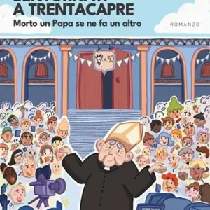 Reso Gratuito Bentornati a Trentacapre. Morto un Papa se ne fa un altro