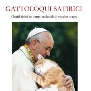 Gattoloqui satirici. Graffi felini in tempi ecclesiali di vacche magre Prezzo Scontato