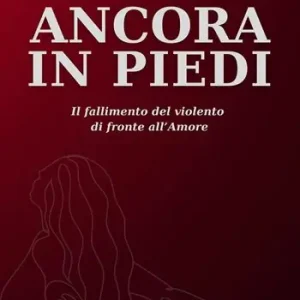 Ancora in piedi. Il fallimento del violento di fronte all‘amore Prezzo Di Fabbrica