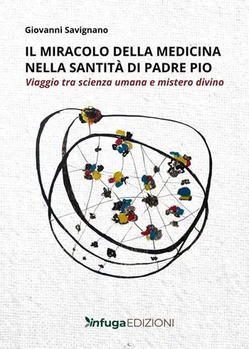 Il miracolo della medicina nella santità di Padre Pio. Viaggio tra scienza umana e mistero divino Non Perdere