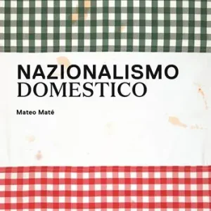 Solo Oggi Nazionalismo domestico. Progetto di Mateo Maté. Ediz. bilingue