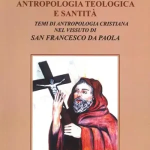 Antropologia teologica e santità. Temi di antropologia cristiana nel vissuto di San Francesco di Paola Popolare