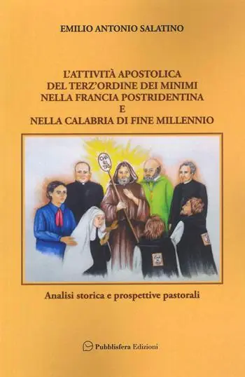 L‘attività apostolica del terz‘ordine dei Minimi nella Francia postridentina e nella Calabria di fine millennio. Analisi storica e prospettive pastorali Esclusivo