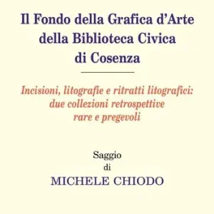 Occasione Il fondo della grafica d‘arte della Biblioteca Civica di Cosenza. Incisioni, litografie e ritratti litografici due collezioni retrospettive rare e pregevoli