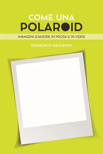 Come una polaroid. Immagini d‘amore in prosa e in versi Esclusivo