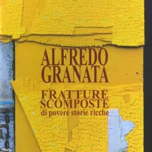 Must-Have Alfredo Granata. Fratture scomposte di povere storie ricche